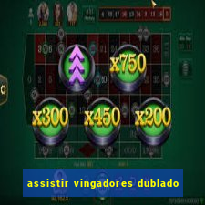 assistir vingadores dublado